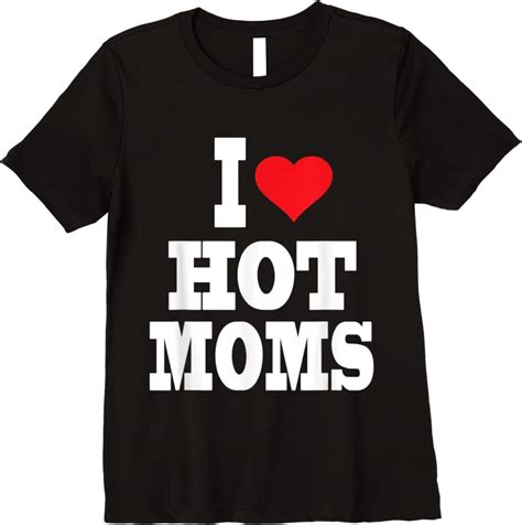 Cool I Love Heart Hot Moms T Shirts Tees Design