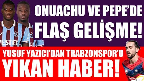 Onuachu Ve Pepede Fla Geli Me Yusuf Yaz C Dan Trabzonsporu Y Kan