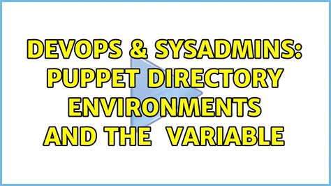 Devops Sysadmins Puppet Directory Environments And The Environment