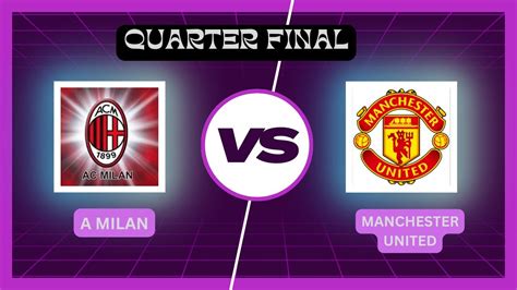 Quarter Final Dls Global Challenge Cup A Milan Vs Manchester