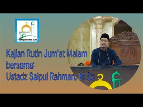 Kajian Rutin Jum At Malam Bersama Ust Saipul Rahman M Sc Youtube