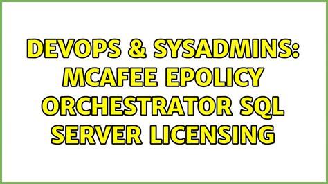 DevOps SysAdmins McAfee EPolicy Orchestrator SQL Server Licensing