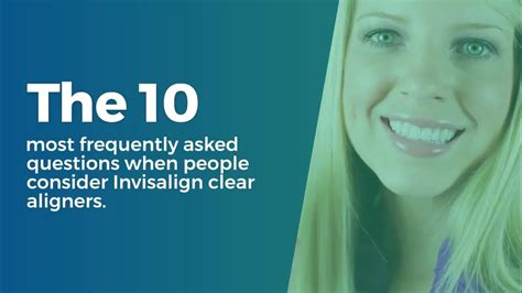 The 10 Most Frequently Asked Questions When People Consider Invisalign