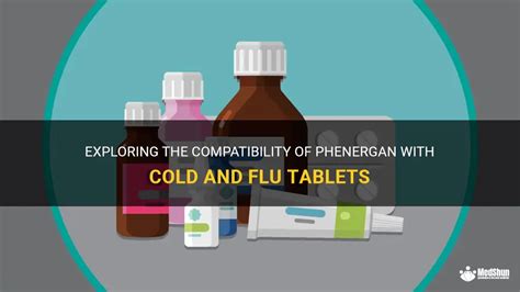 Exploring The Compatibility Of Phenergan With Cold And Flu Tablets Medshun