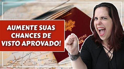 Dicas Para Aumentar As Suas Chances De Aprova O De Visto Youtube