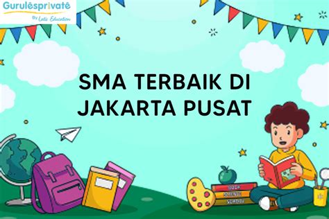 Sma Terbaik Di Jakarta Pusat Guru Les Privat Jakarta