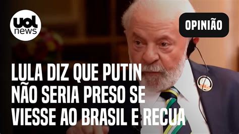 Lula diz que Putin não seria preso se viesse ao Brasil e recua após ser