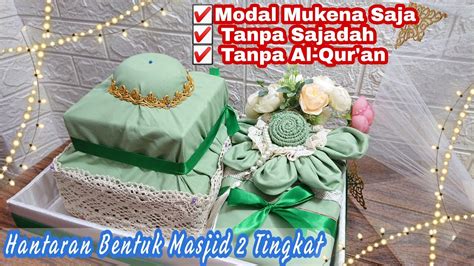 Menghias Hantaran Nikah Mukena Bentuk Masjid 2 Tingkat Hantaran Irit