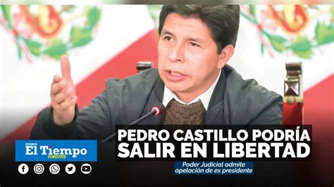 Pedro Castillo Busca Salir De PrisiÓn Pj Admite ApelaciÓn Diario El Tiempo Cusco