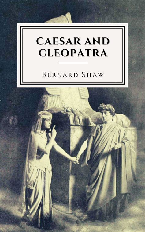 Caesar and Cleopatra: Original Classics and Annotated by George Bernard