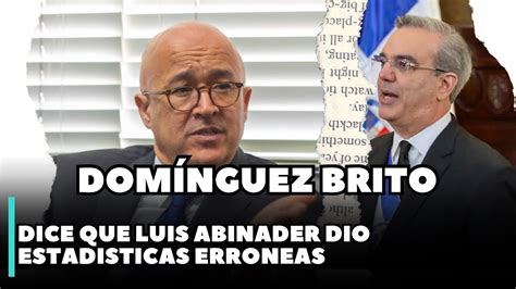 Dom Nguez Brito Dice Que Luis Abinader Le Mienta A La Naci N Atentos A