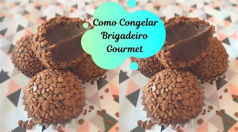 Como Congelar Brigadeiro Gourmet E Docinhos De Festa