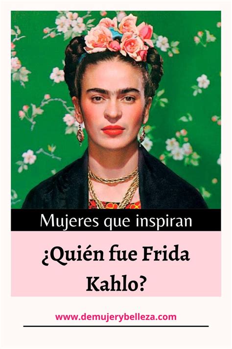 Qui N Fue Frida Kahlo Conoce Su Vida Biograf A E Historia De