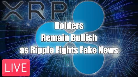 XRP RIPPLE Holders Remain Bullish As Ripple Fights Fake News