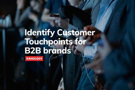 How To Identify Important Customer Touchpoints For B B Brands Rahulogy