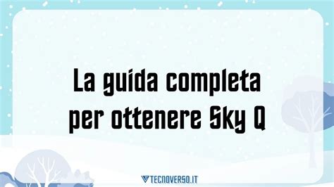 La Guida Completa Per Ottenere Sky Q