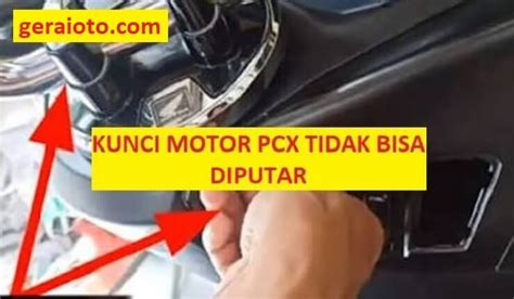 Kunci Motor PCX Tidak Bisa Diputar 6 Penyebab Dan Perbaikan Gerai