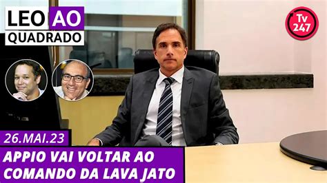 Leo Ao Quadrado Appio Vai Voltar Ao Comando Da Lava Jato YouTube