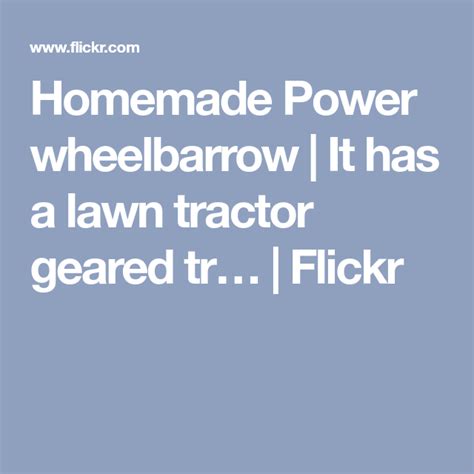 Homemade Power Wheelbarrow Powered Wheelbarrow Wheelbarrow Lawn Tractor