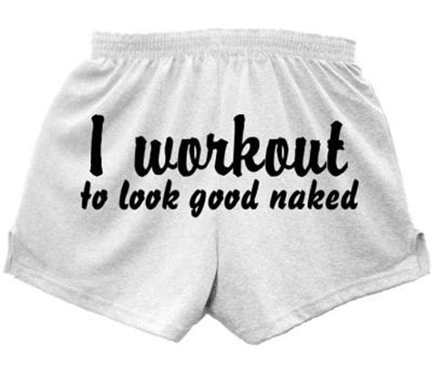 I Workout To Look Good Naked Gym Shorts Women S Work Out