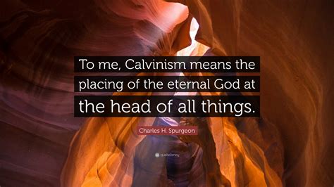 Charles H Spurgeon Quote To Me Calvinism Means The Placing Of The