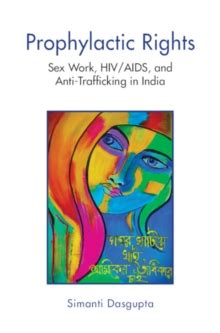 Prophylactic Rights Sex Work Hiv Aids And Anti Trafficking In India Simanti University Of