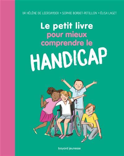 Le Petit Livre Pour Mieux Comprendre Le Handicap Nouvelle Dition