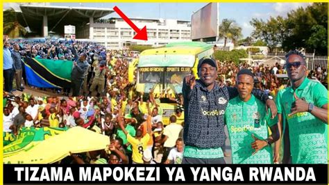 YANGA WAITEKA RWANDA Tizama MAPOKEZI Ya MSAFARA Wa YANGA Muda Huu