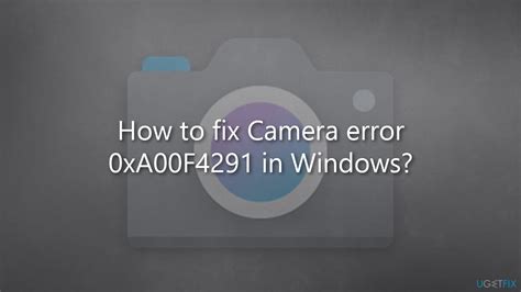 How To Fix Camera Error 0xA00F4291 In Windows