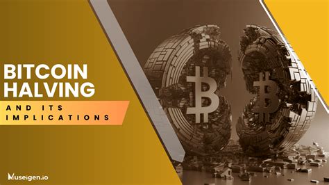 Bitcoin Halving A Comprehensive Guide And Future Outlook Museigen