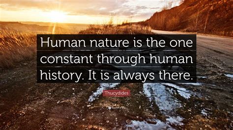 Thucydides Quote Human Nature Is The One Constant Through Human