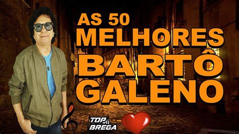 Bart Galeno As Melhores De Bart Galeno O Melhor Do Top Brega