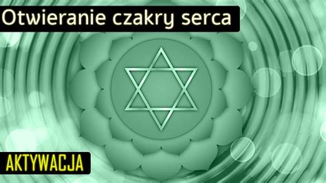 Czakra Serca Zielona Otwieranie Czakry Aktywacja Muzyka Na Oczyszczanie