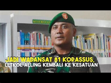 Jadi Wadansat 81 Kopassus Letkol Alling Kembali Ke Kesatuan Pasukan