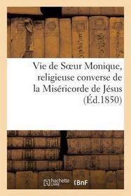 Vie De Soeur Monique Religieuse Converse De La Mis Ricorde De J Sus