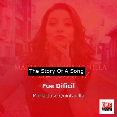 The Story And Meaning Of The Song Fue Dificil Maria Jose Quintanilla