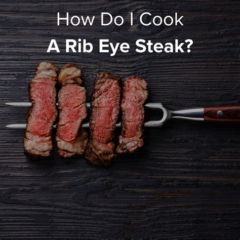 How Do I Cook A Rib Eye Steak Farm Field Table