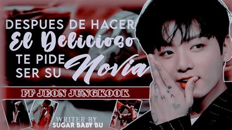 Después de Hacer el Delicioso te pide ser su novia FF JEON JUNGKOOK