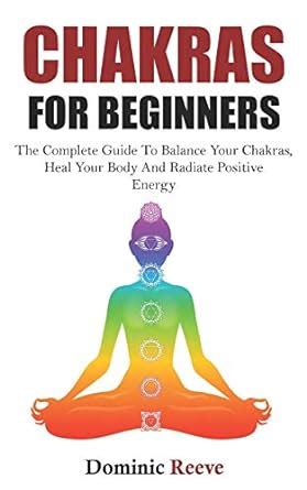 Chakras For Beginners The Complete Guide To Balance Your Chakras Heal