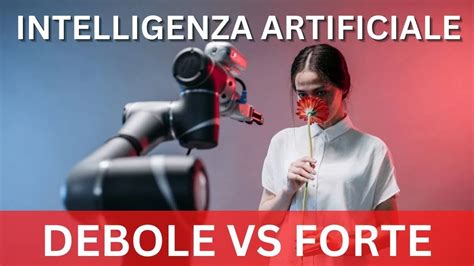 INTELLIGENZA ARTIFICIALE Debole VS Forte qual è la differenza YouTube