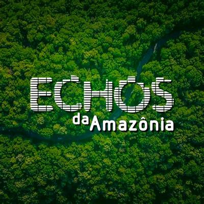 Echos da Amazônia A podcast on Spotify for Podcasters