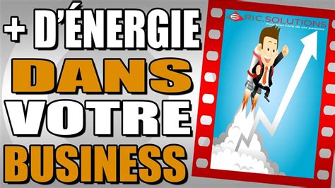 Comment Avoir Plus D Nergie Pour Mieux D Velopper Son Business Youtube