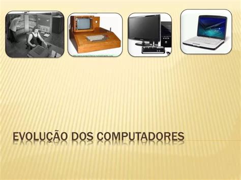 PPT Evolução dos Computadores PowerPoint Presentation free download