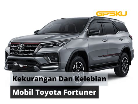 Kelebihan Dan Kekurangan Toyota Fortuner Gpsku Co Id