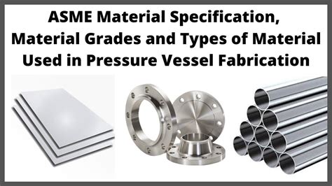 ASME Material Specification, Grades & Material Types Used in Pressure ...