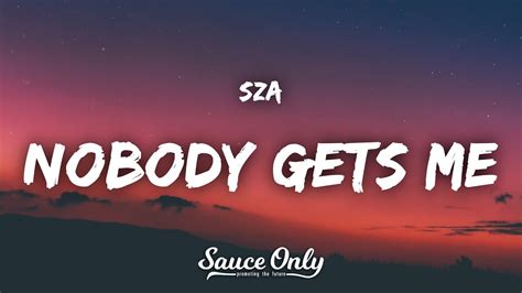 Sza Nobody Gets Me Lyrics Youtube