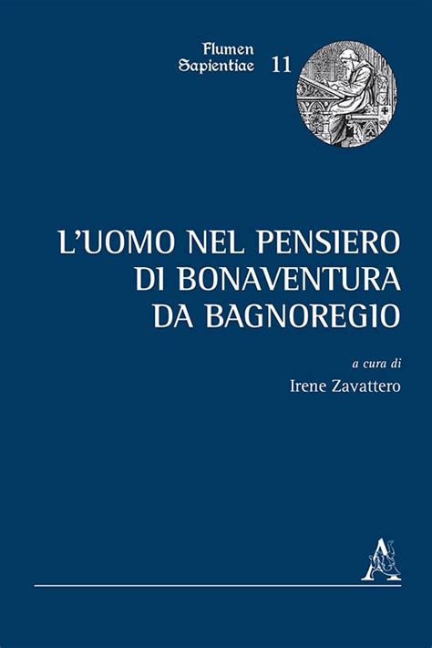 Irene Zavattero Ed Luomo Nel Pensiero Di Bonaventura Da Bagnoregio