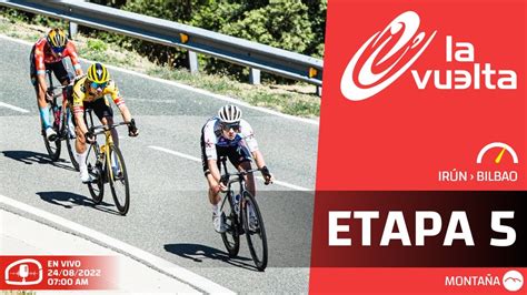 🚴🏼etapa 5 Vuelta A EspaÑa 2022 En Vivo 🟢 Carapaz Higuita López