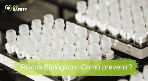 Riscos Biol Gicos O Que E Como Prevenir Onsafety