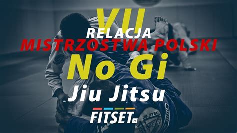 Vii Mistrzostwa Polski No Gi Jiu Jitsu Lubo Relacja Fitset Cda